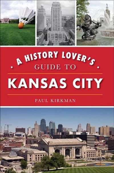 History Lover's Guide to Kansas City, A
