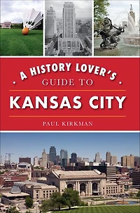 History Lover's Guide to Kansas City, A