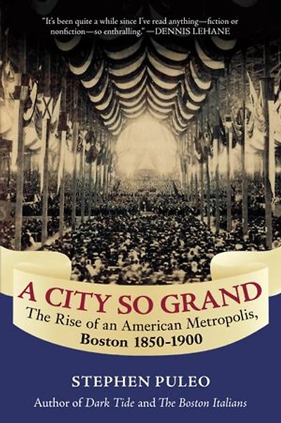 A City So Grand: The Rise of an American Metropolis: Boston 1850-1900