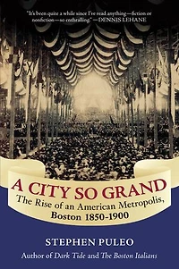 A City So Grand: The Rise of an American Metropolis: Boston 1850-1900