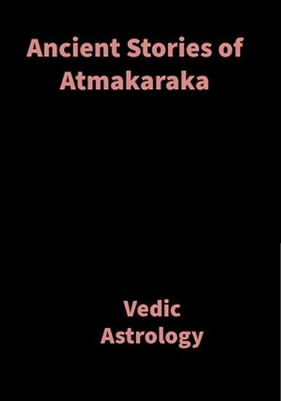 Ancient Stories of Atmakaraka: Vedic Astrology
