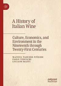 A History of Italian Wine: Culture, Economics, and Environment the Nineteenth through Twenty-First Centuries