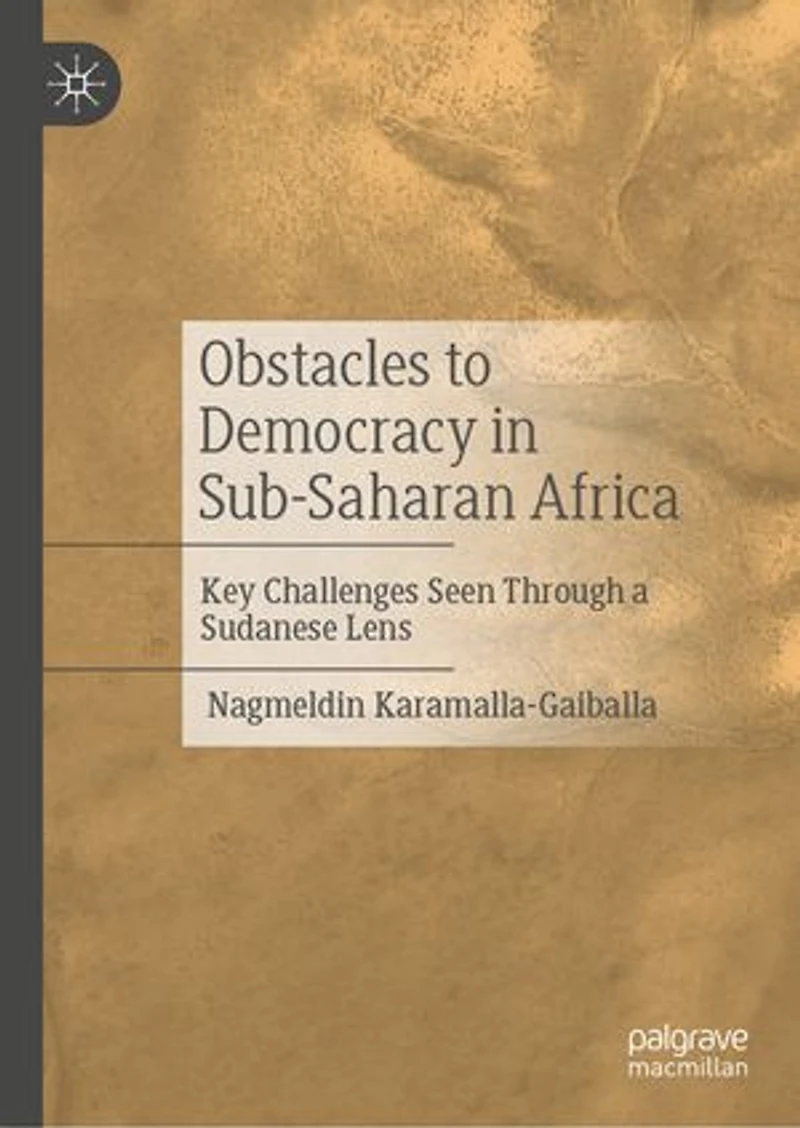 Obstacles to Democracy Sub-Saharan Africa: Key Challenges Seen Through a Sudanese Lens