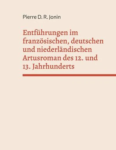 Entführungen im französischen, deutschen und niederländischen Artusroman des 12. und 13. Jahrhunderts