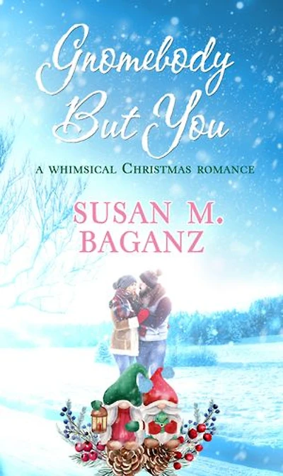 Gnomebody but You: A Whimsical Christmas Romance