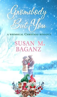 Gnomebody but You: A Whimsical Christmas Romance