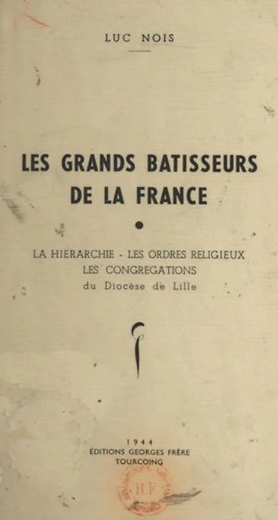 Les grands bâtisseurs de la France: La hiérarchie, les ordres religieux, les congrégations du diocèse de Lille