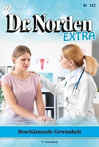 Beschämende Gewissheit: Dr. Norden Extra 142 – Arztroman