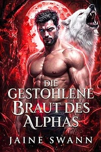 Die gestohlene Braut des Alphas: Schicksalhaft und vertraglich an den mürrischen Alpha gebunden, #3