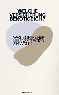 Welche Versicherung benötige ich ?: Was ist in meiner Lebenssituation sinnvoll ?