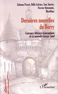 Dernières nouvelles du Berry: concours littéraire francophone de la nouvelle George Sand, première et deuxième éditions