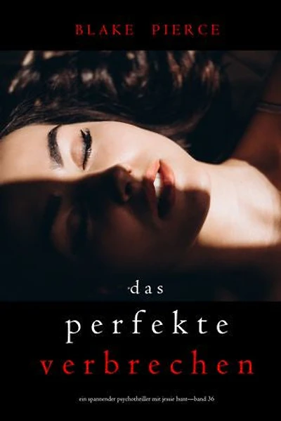 Das perfekte Verbrechen (Ein spannender Psychothriller mit Jessie Hunt—Band 36)