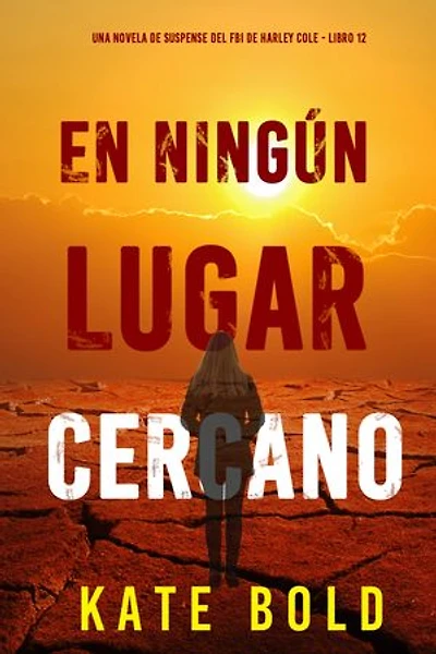 En ningún lugar cercano (Una novela de suspense del FBI de Harley Cole