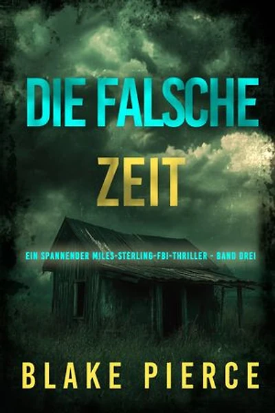 Die Falsche Zeit (Ein spannender Miles-Sterling-FBI-Thriller - Band Drei)