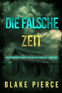 Die Falsche Zeit (Ein spannender Miles-Sterling-FBI-Thriller - Band Drei)
