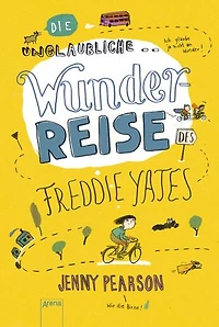 Die unglaubliche Wunderreise des Freddie Yates: Eine Geschichte voller Freundschaft, Abenteuer und dreckiger Klamotten für Kinder ab 10