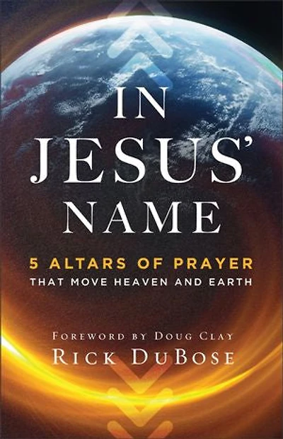 Jesus' Name: 5 Altars of Prayer That Move Heaven and Earth