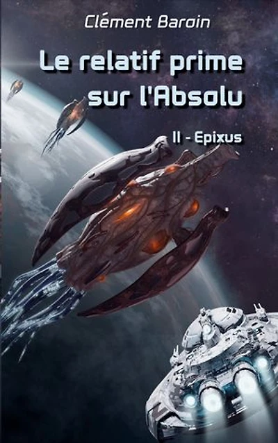 Le relatif prime sur l'Absolu: Tome II - Epixus