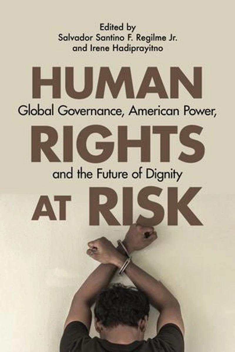 Human Rights At Risk: Global Governance, American Power, And The Future Of Dignity