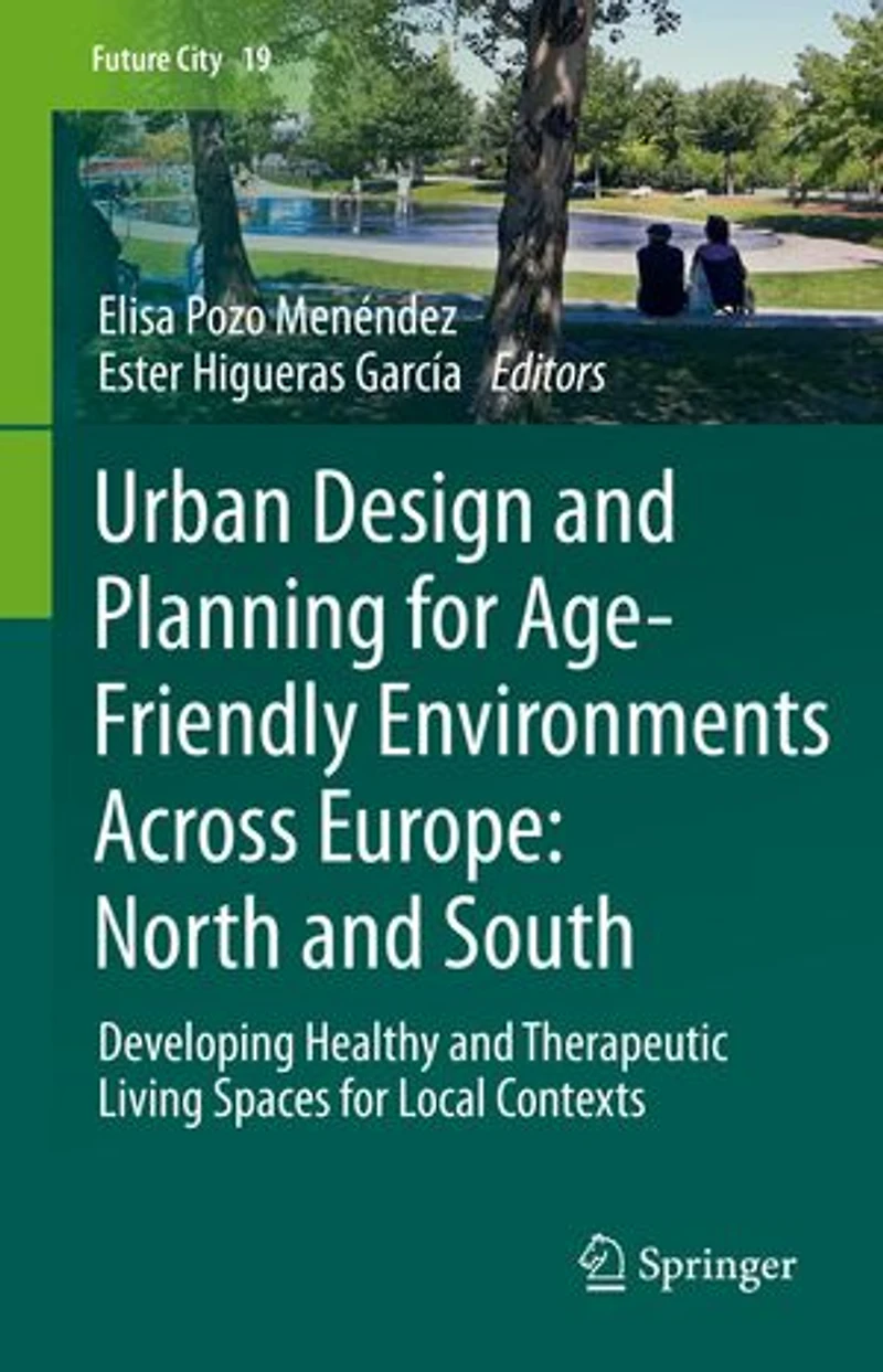 Urban Design And Planning For Age-friendly Environments Across Europe: North South: Developing Healthy Therapeutic Living Spaces Local Contexts