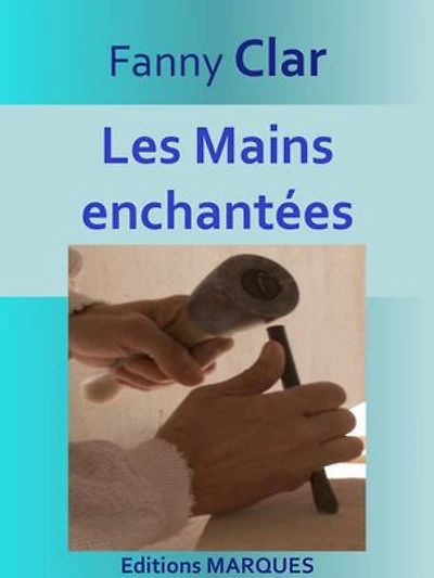 Les Mains enchantées: Texte intégral et illustré