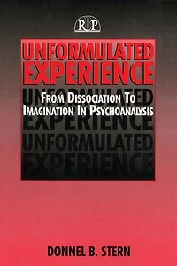 Unformulated Experience: From Dissociation To Imagination Psychoanalysis