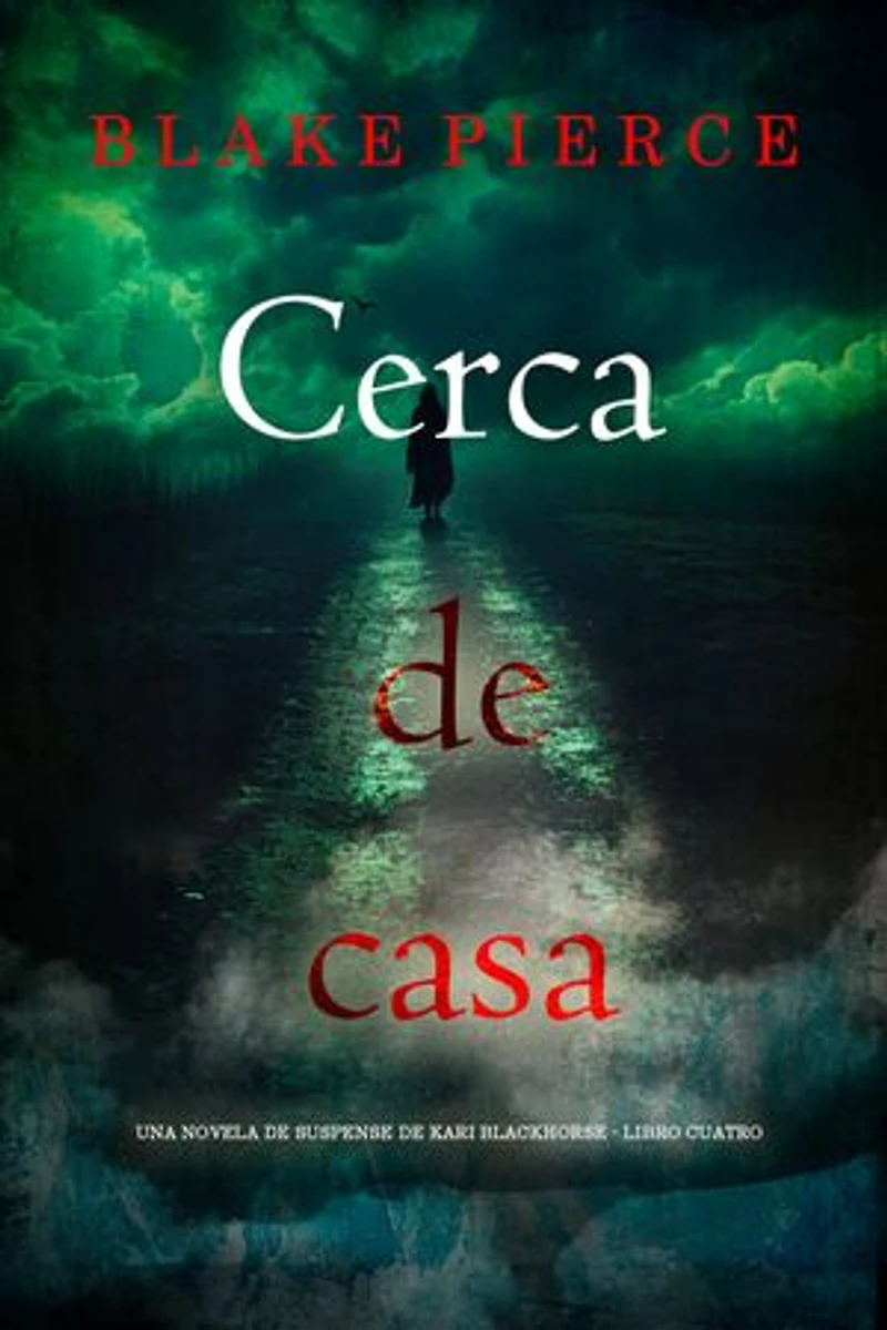 Cerca de casa (Una novela de suspense de Kari Blackhorse - Libro cuatro)