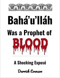 Baha'u'llah Was A Prophet of Blood