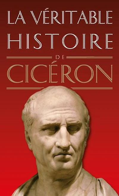 La véritable histoire de Cicéron