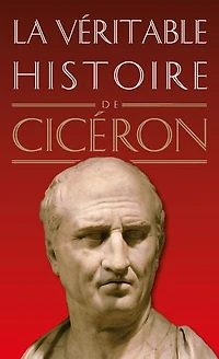 La véritable histoire de Cicéron