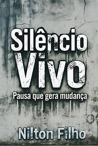 Silêncio Vivo: Pausa que Gera Mudança