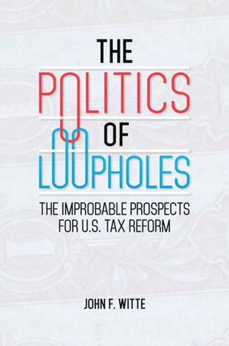 The Politics of Loopholes: Improbable Prospects for U.S. Tax Reform