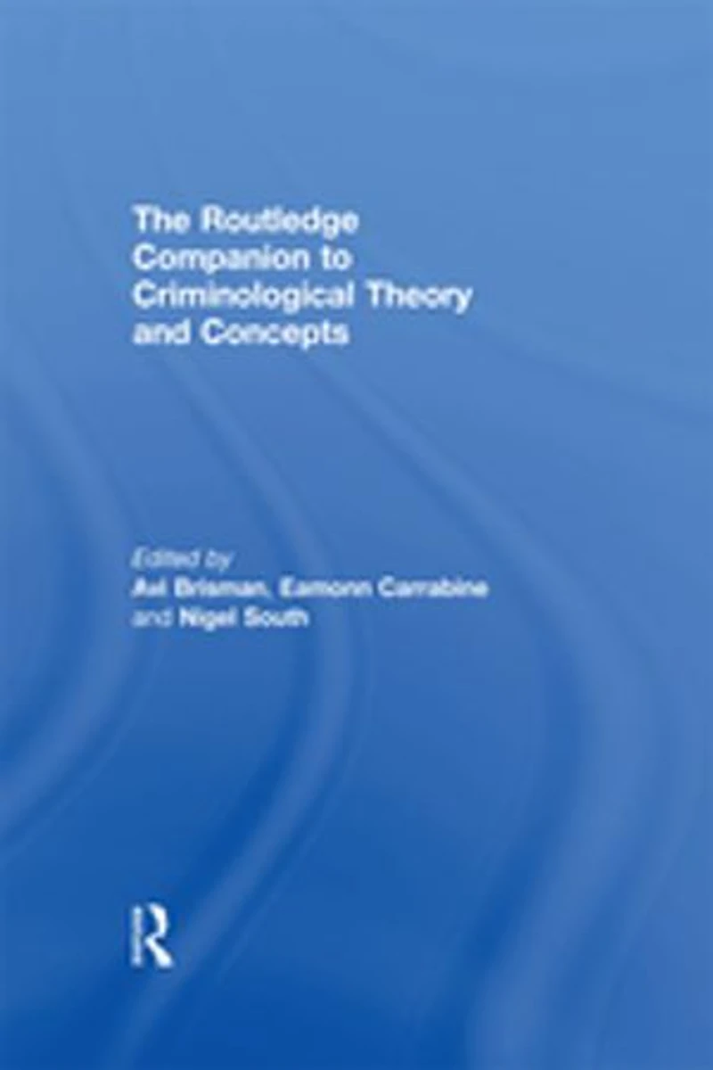 The Routledge Companion To Criminological Theory And Concepts