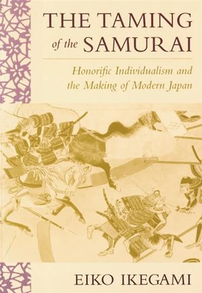 Taming of the Samurai: Honorific Individualism and Making Modern Japan