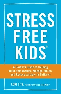 Stress Free Kids: A Parent's Guide To Helping Build Self-esteem, Manage Stress, And Reduce Anxiety Children