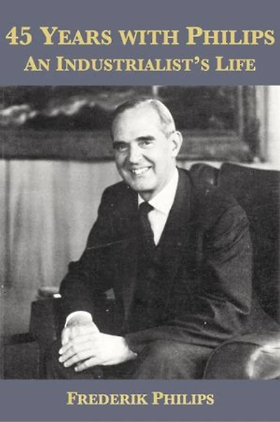 45 Years with Philips: An Industrialist’s Life