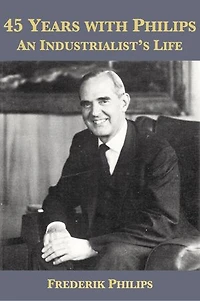 45 Years with Philips: An Industrialist’s Life