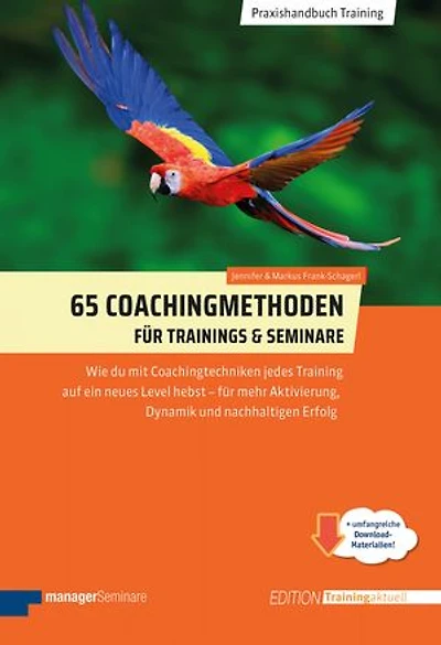 65 Coachingmethoden für Trainings und Seminare: Wie du mit Coachingtechniken jedes Training auf ein neues Level hebst - für mehr Aktivierung, Dynamik und nachhaltigen Erfolg