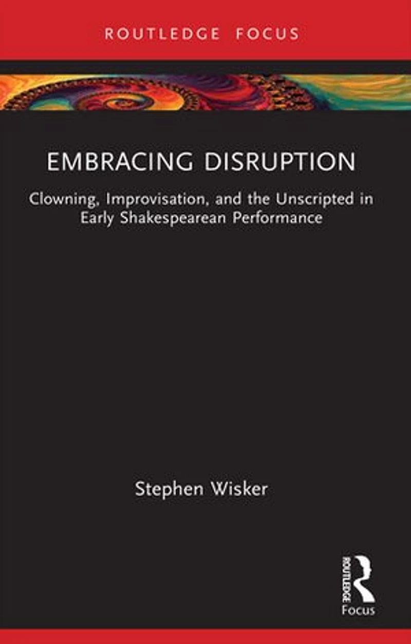 Embracing Disruption: Clowning, Improvisation, and the Unscripted Early Shakespearean Performance