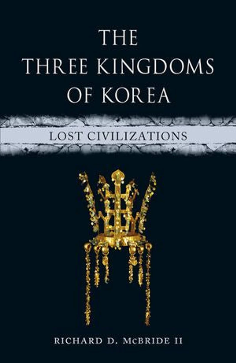 The Three Kingdoms of Korea: Lost Civilizations
