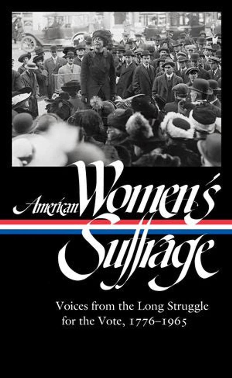 American Women's Suffrage: Voices from the Long Struggle for Vote 1776-1965 (LOA #332)