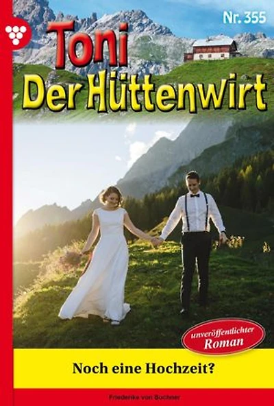 Noch eine Hochzeit?: Toni der Hüttenwirt 355 – Heimatroman