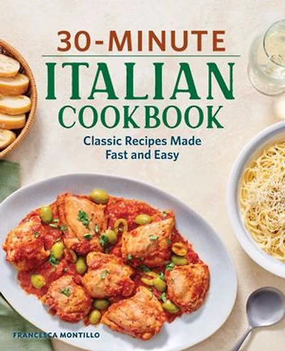 30-Minute Italian Cookbook: Classic Recipes Made Fast and Easy