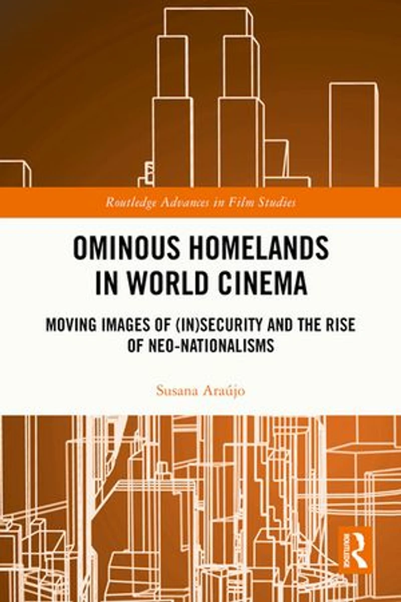 Ominous Homelands World Cinema: Moving Images of (In)Security and the Rise Neo-Nationalisms