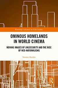 Ominous Homelands World Cinema: Moving Images of (In)Security and the Rise Neo-Nationalisms