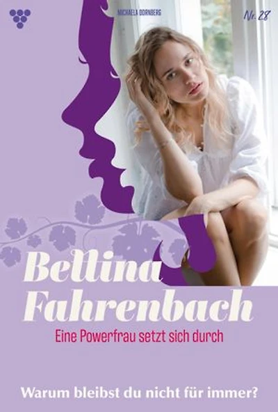 Warum bleibst du nicht für immer?: Bettina Fahrenbach - Eine Powerfrau setzt sich durch 28 – Liebesroman