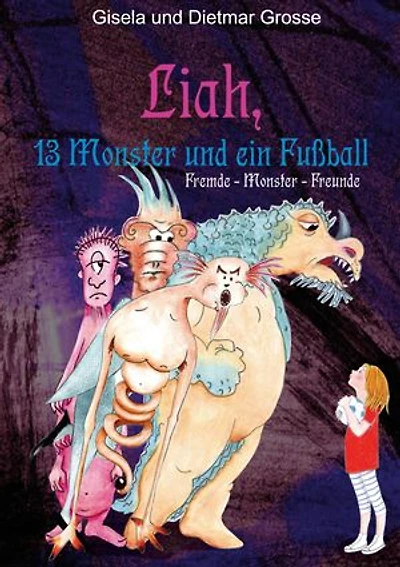 Liah, 13 Monster und ein Fußball: Fremde, Monster, Freunde