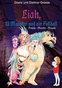 Liah, 13 Monster und ein Fußball: Fremde, Monster, Freunde