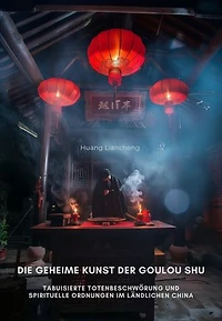 Die geheime Kunst der Goulou Shu: Tabuisierte Totenbeschwörung und spirituelle Ordnungen im ländlichen China