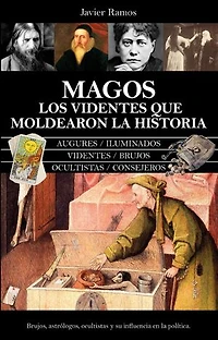 Magos. Los videntes que moldearon la historia: Brujos, astrólogos, ocultistas y su influencia en la política